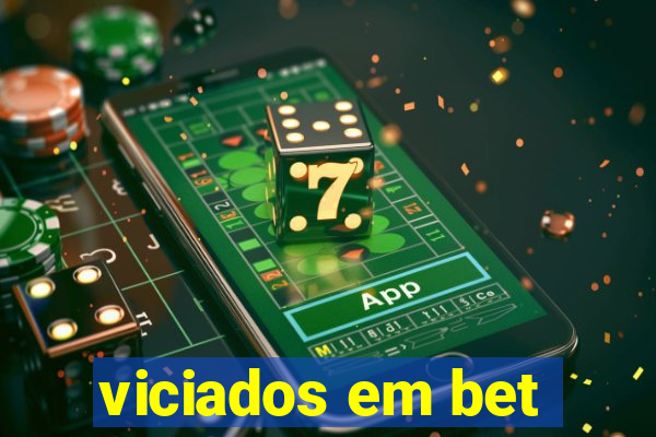 viciados em bet